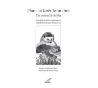Dans la Foret Lointaine, on Entend le Haiku - Anthologie de Haikus Coordonnee par Isabelle Freihuber