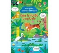 Dans la forêt tropicale - Mon petit cherche et trouve Kirsteen Robson (Auteur), Gareth Lucas (Illustration), Ruth Russell (Conception couverture ou illustration), Nathalie Chaput (Traduction)