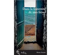 Dans la fraternité de mes frères - Mona Azzam - Balzac Eds - broché - Roman