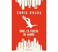 Dans la fureur du monde Chris Kraus (Auteur), Alice Zeniter (Traduction)
