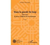 Dans la geule du loup Lyon 1957 : La guerre d'Algérie sur le sol français - La guerre d'Algérie sur le sol français - Hamid Benchaar - L'harmattan - broché - Roman
