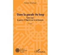 Dans la geule du loup Lyon 1957 : La guerre d'Algérie sur le sol français - La guerre d'Algérie sur le sol français - Hamid Benchaar - L'harmattan - broché - Roman