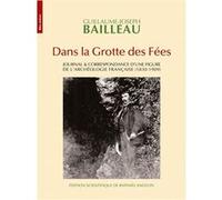 Dans La Grotte Des Fées - Journal & Correspondance D'une Figure De L'archéologie Française (1830-1909)