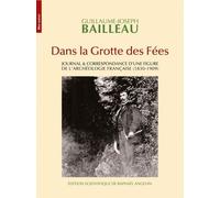 Dans La Grotte Des Fées - Journal & Correspondance D'une Figure De L'archéologie Française (1830-1909)