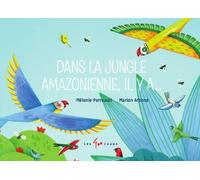 Dans la jungle amazonienne, il y a... - Mélanie Perreault - 400 Coups Eds Les - cartonné - Album éveil dès la naissance