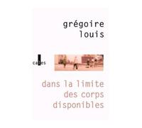 Dans la limite des corps disponibles - Grégoire Louis - Verticales - broché - Roman
