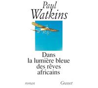 DANS LA LUMIERE BLEUE DES REVES AFRICAINS