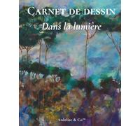 Dans la lumière - Carnet de dessin: Collection Rêveries de nature : pages blanches inspirantes pour croquis, esquisses et projets créatifs
