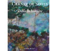 Dans la lumière - Carnet lignés: Collection Rêveries de nature : journal élégant inspiré de la clarté et de la nature, parfait pour écrire, organiser et offrir