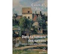 Dans la lumière des saisons Charles Juliet (Auteur)