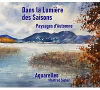 Dans la Lumière des Saisons - Paysages d'Automne: Aquarelles Manfred Sieber