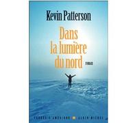 Kevin Patterson – Dans la lumière du nord – Roman – Traduction Anne Damour – Broché