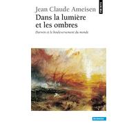 Dans la Lumiere et les Ombres. Darwin et le bouleversement du monde.