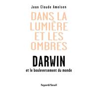 Dans la lumière et les ombres. Darwin et le bouleversement du monde