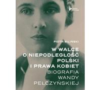 Dans la lutte pour l'indépendance de la Pologne et les droits des femmes.