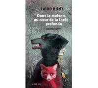 Dans la maison au coeur de la forêt profonde - Laird Hunt - Actes sud - broché - Roman