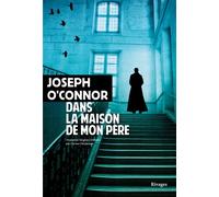 Dans la maison de mon père - Joseph O'Connor - Rivages - broché - Roman