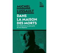 Dans la maison des morts Une immersion au plus près de nos disparus - Michel Lussault - Stock - broché - Essai