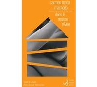 Dans la maison rêvée Carmen Maria Machado (Auteur), Hélène Cohen (Traduction)