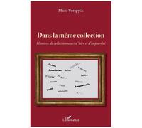 Dans La Même Collection - Histoires De Collectionneurs D'hier Et D'aujourd'hui