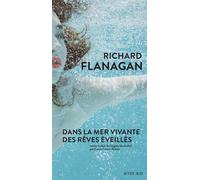 Richard Flanagan – Dans la mer vivante des rêves éveillés – Actes Sud – Broché