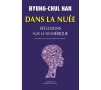 Byung-Chul Han – Dans la nuée – Réflexions sur le numérique – Broché