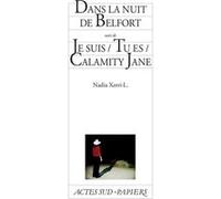 Dans la nuit de Belfort suivi de Je suis / Tu es / Calamity Jane