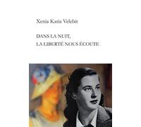 Dans la nuit, la liberté nous écoute - Xenia Katia Velebit - 5 Sens Editions - broché - Roman