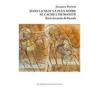 Dans la nuit la plus noire se cache l'humanité: Récits des justes du Rwanda