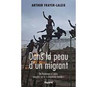 Dans la peau d un migrant - Arthur Frayer-Laleix - Fayard - broché - Récit