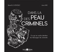 Dans la peau des criminels Ce qui se cache derrière les tatouages de criminels - Benoît Le Dévédec - Enrick B. Eds - relié - Essai