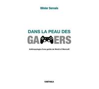 Dans La Peau Des Gamers - Anthropologie D'une Guilde De World Of Warcraft