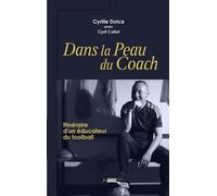 Dans La Peau Du Coach - Cyrille Dolce, Itinéraire D'un Éducateur Foo