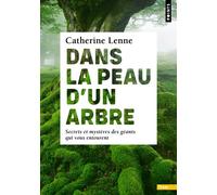 Dans la peau d'un arbre Secrets et mystères des géants qui vous entourent - Catherine Lenne - Points - Poche - Essai