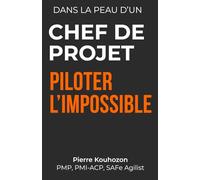 Dans la peau d'un chef de projet: Piloter l'impossible - Apprendre la gestion de projet à travers le récit d'une crise