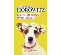 Dans la peau d'un chien Alexandra Horowitz (Auteur), Christophe Rosson (Traduction)