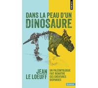 Dans la peau d'un dinosaure Un paléontologue fait renaître ces créatures disparues - Jean Le Loeuff - Points - Poche - Essai
