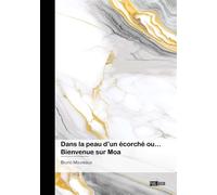 Dans la peau d'un écorché ou... Bienvenue sur Moa - Bruno Moureaux - Publibook - broché - Roman
