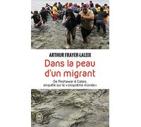 Dans la peau d'un migrant: De Peshawar à Calais, enquête sur le "cinquième monde"