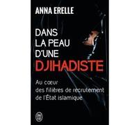 Dans la peau d'une djihadiste Anna Erelle (Auteur)