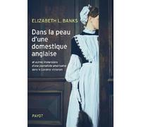 Dans la peau d'une domestique anglaise: et autres immersions d'une journaliste américaine dans le Londres victorien