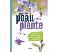 Dans la peau d'une plante: 70 questions impertinentes sur la vie cachée des plantes