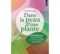 Dans la peau d'une plante – 70 questions impertinentes sur la vie cachée des plantes