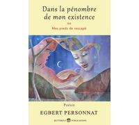 Dans la pénombre de mon existence: Ou Mes pieds de rescapé