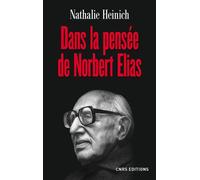 Dans la pensée de Norbert Elias - Nathalie Heinich - Cnrs Eds - broché - Essai