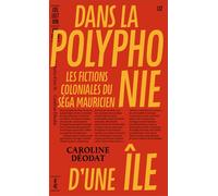 Dans la polyphonie d’une île Les fictions coloniales du séga mauricien - Caroline Déodat - B42 Eds - broché - Essai
