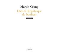Dans la République du bonheur - Martin Crimp - Arche - broché - Théâtre