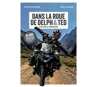 Dans la roue de Delph et Ted, cap vers la Mongolie - Delphine Bachelin - Atelier Les Eclaireurs - broché - Récit
