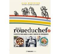 Dans la roue du Chef 2 70 recettes pour garder la ligne et booster ses performances - Alan Murchison - Turbulences Revue - relié - Guide
