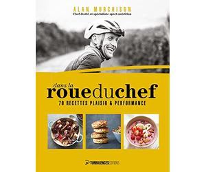 Dans la roue du chef: 70 recettes plaisir et performance